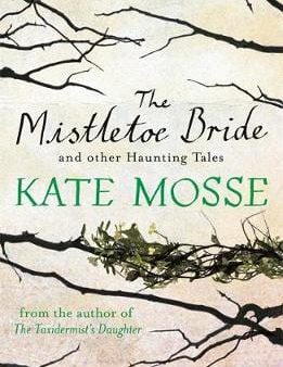 Kate Mose: The Mistletoe Bride and Other Haunting Tales [2014] paperback For Cheap