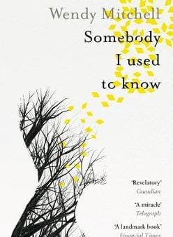 Wendy Mitchell: Somebody I Used to Know: 2019 [2018] paperback Discount