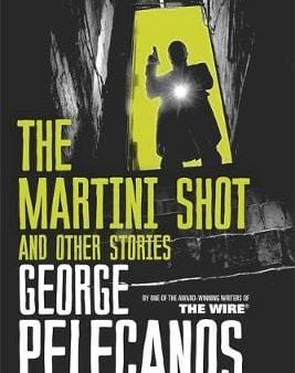 George Pelecanos: The Martini Shot and Other Stories [2015] hardback Supply